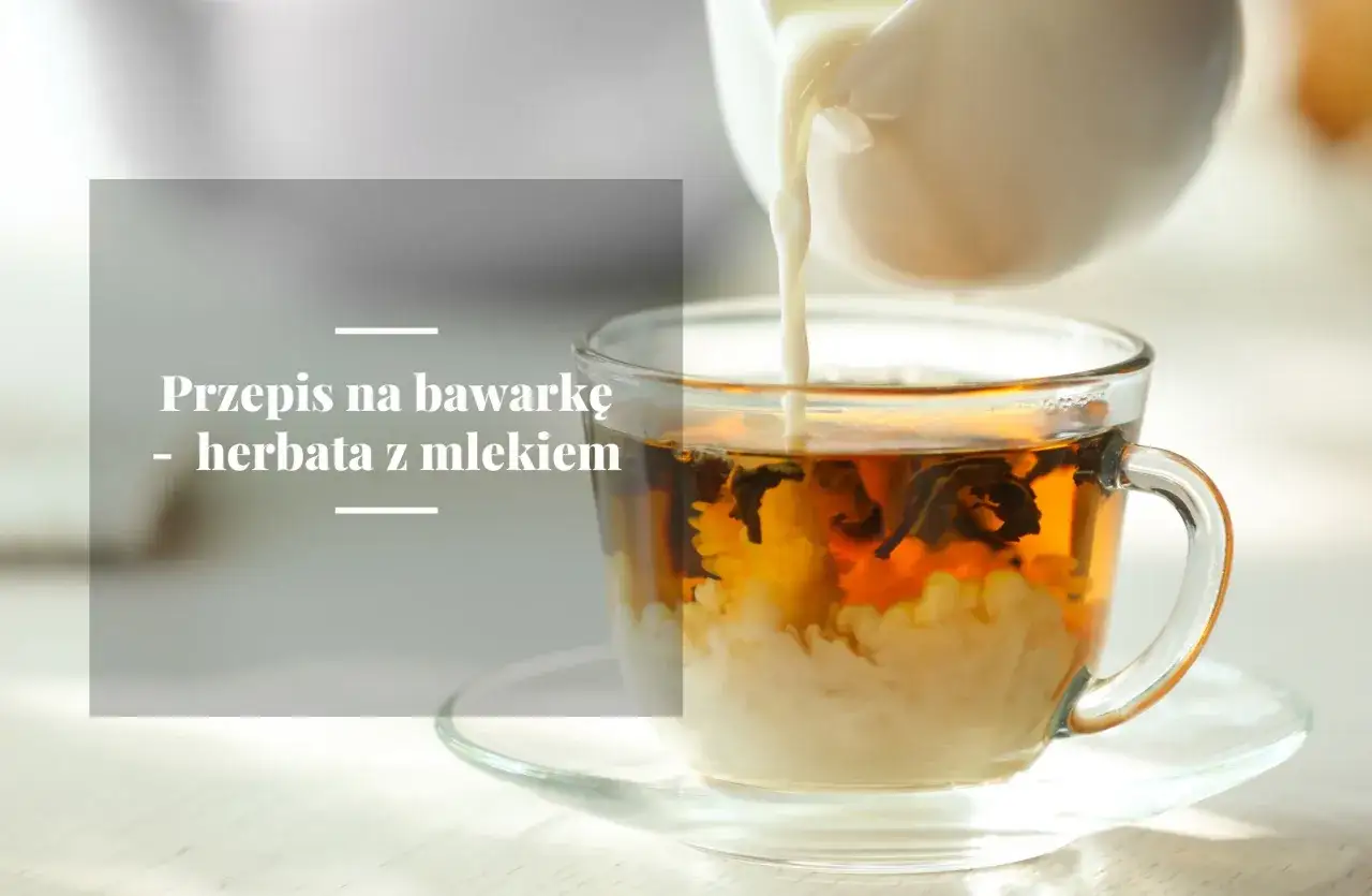 Przepis na bawarkę - herbatę z mlekiem, kt&oacute;ra wspiera laktację. Idealna na chłodne dni.